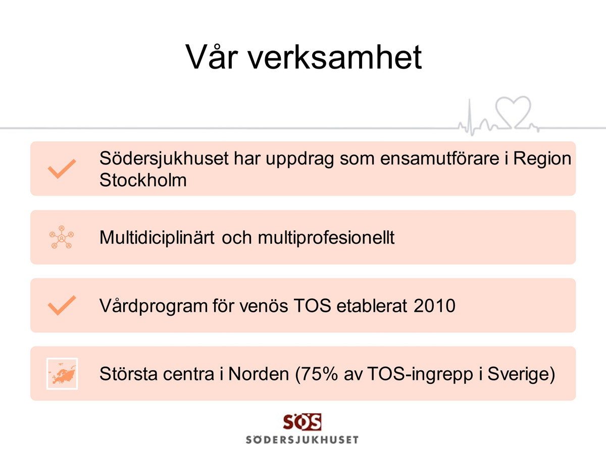 Illustration med texten: Vår verksamhet  Södersjukhuset har uppdrag som ensamutförare i Region Stockholm. Multidiciplinärt och multiprofesionellt. Vårdprogram för venös TOS etablerat 2010. Störta centra i Norden (75 % av TOS-ingrepp i Sverige)